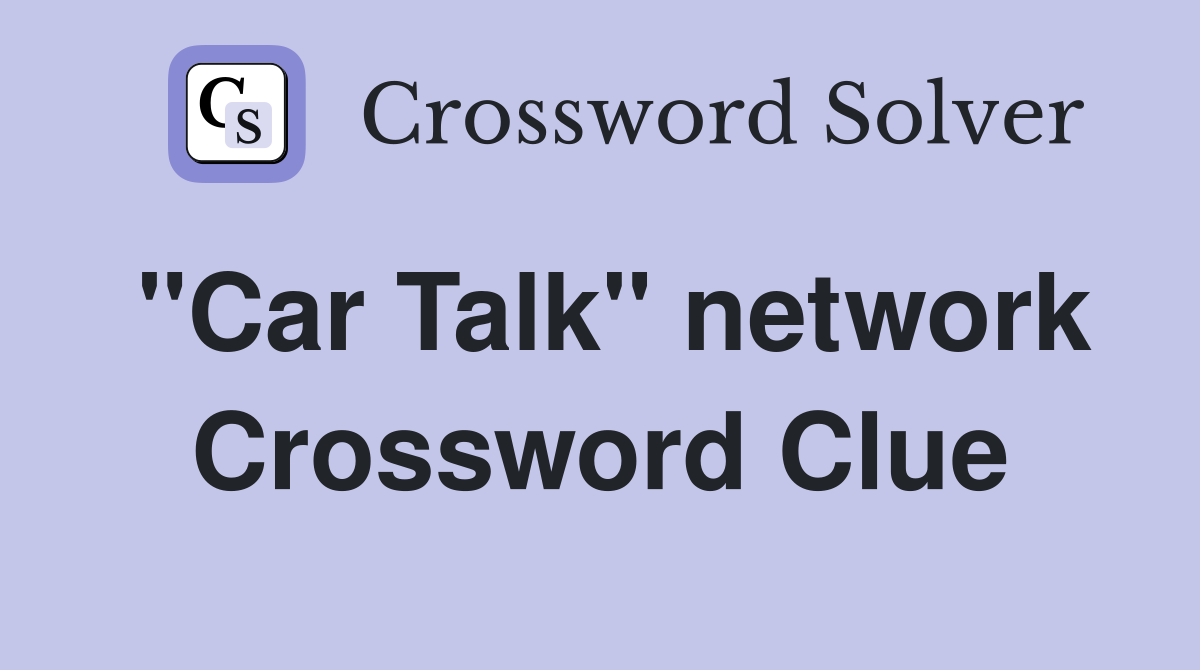 "Car Talk" network Crossword Clue Answers Crossword Solver